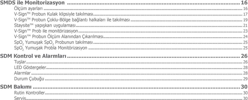 .. 21 V-Sign Prob ile monitörizasyon... 23 V-Sign Probun Ölçüm Alanından Çıkarılması... 24 SpO 2 Yumuşak SpO 2 Probunun takılması.