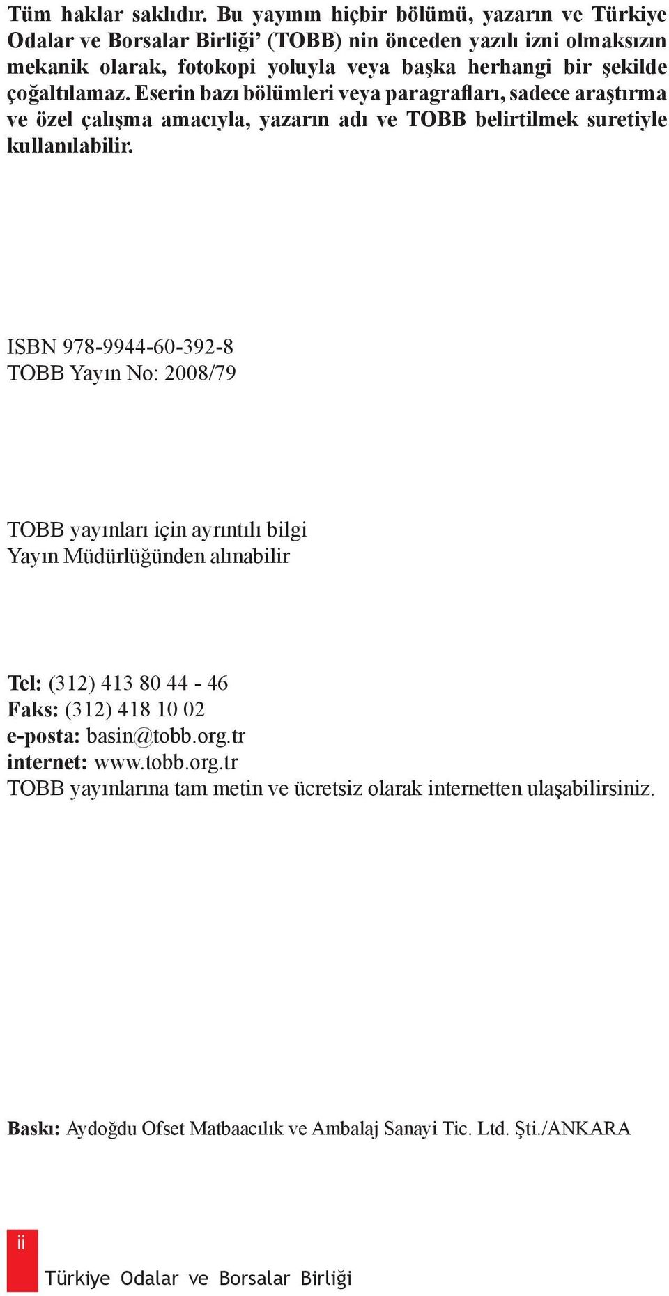 çoğaltılamaz. Eserin bazı bölümleri veya paragrafları, sadece araştırma ve özel çalışma amacıyla, yazarın adı ve TOBB belirtilmek suretiyle kullanılabilir.