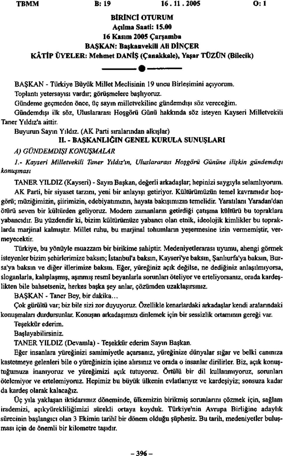 Toplantı yetersayısı vardır; görüşmelere başlıyoruz. Gündeme geçmeden önce, üç sayın milletvekiline gündemdışı söz vereceğim.