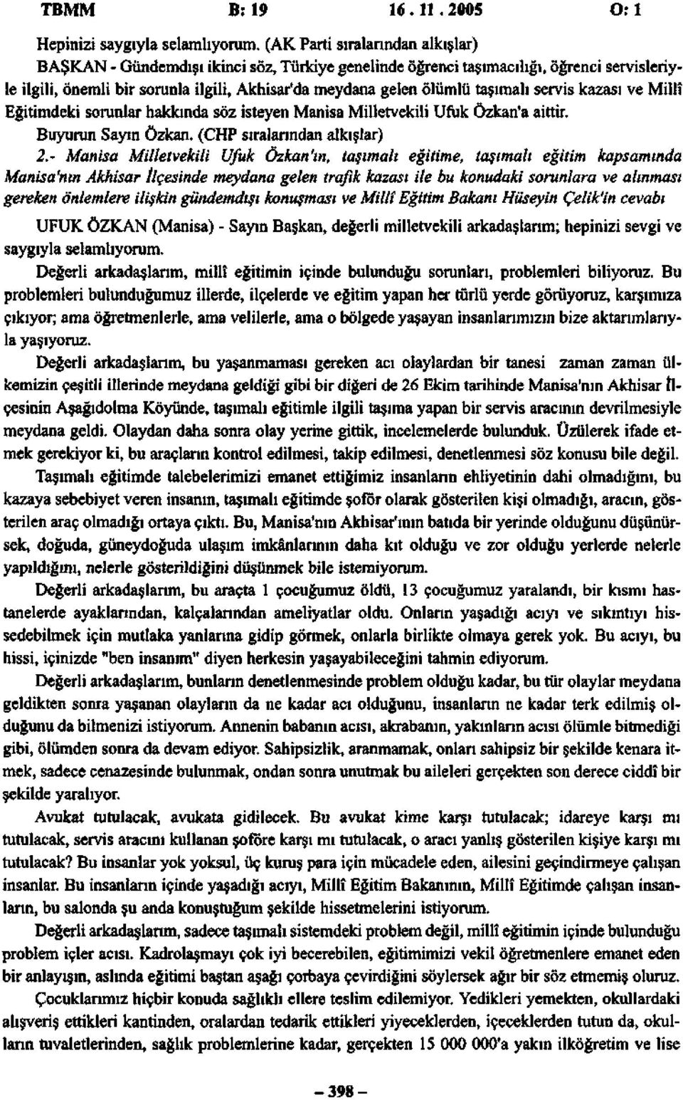 taşımalı servis kazası ve Millî Eğitimdeki sorunlar hakkında söz isteyen Manisa Milletvekili Ufuk Özkan'a aittir. Buyurun Sayın Özkan. (CHP sıralarından alkışlar) 2.