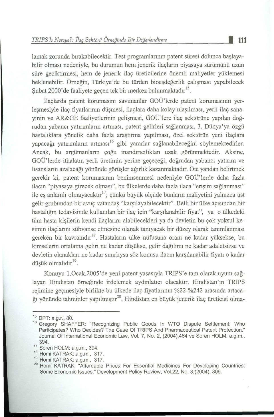 maliyetler yüklernesi beklenebilir. Örneğin, Türkiye'de bu türden bioeşdeğerlik çalışması yapabilecek Şubat 2000'de faaliyete geçen tek bir merkez bulunmaktadır 15.