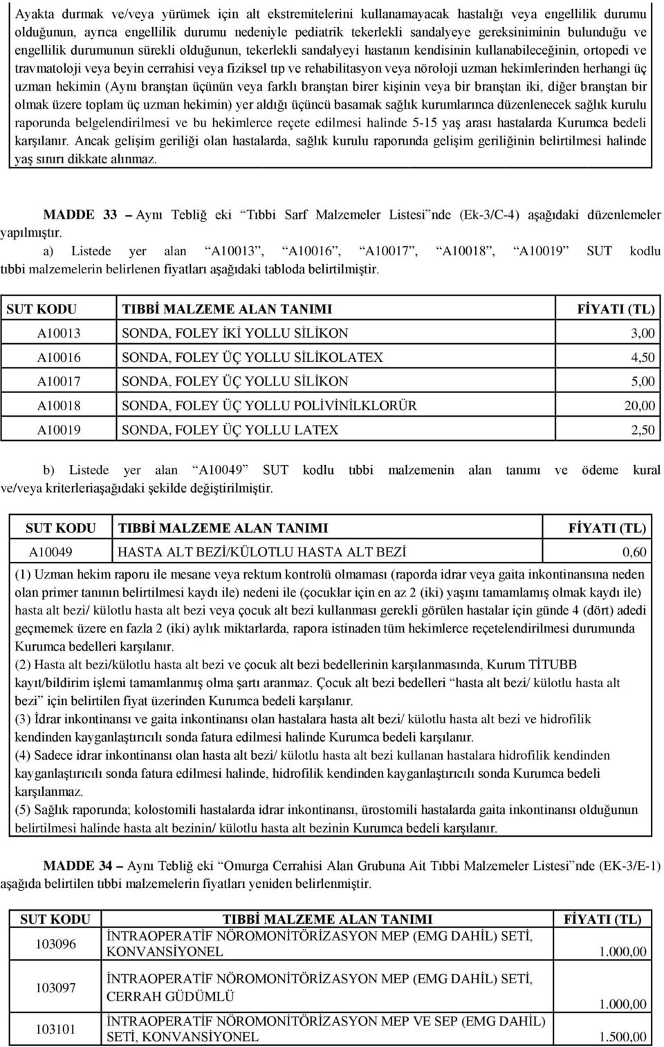 veya nöroloji uzman hekimlerinden herhangi üç uzman hekimin (Aynı branştan üçünün veya farklı branştan birer kişinin veya bir branştan iki, diğer branştan bir olmak üzere toplam üç uzman hekimin) yer