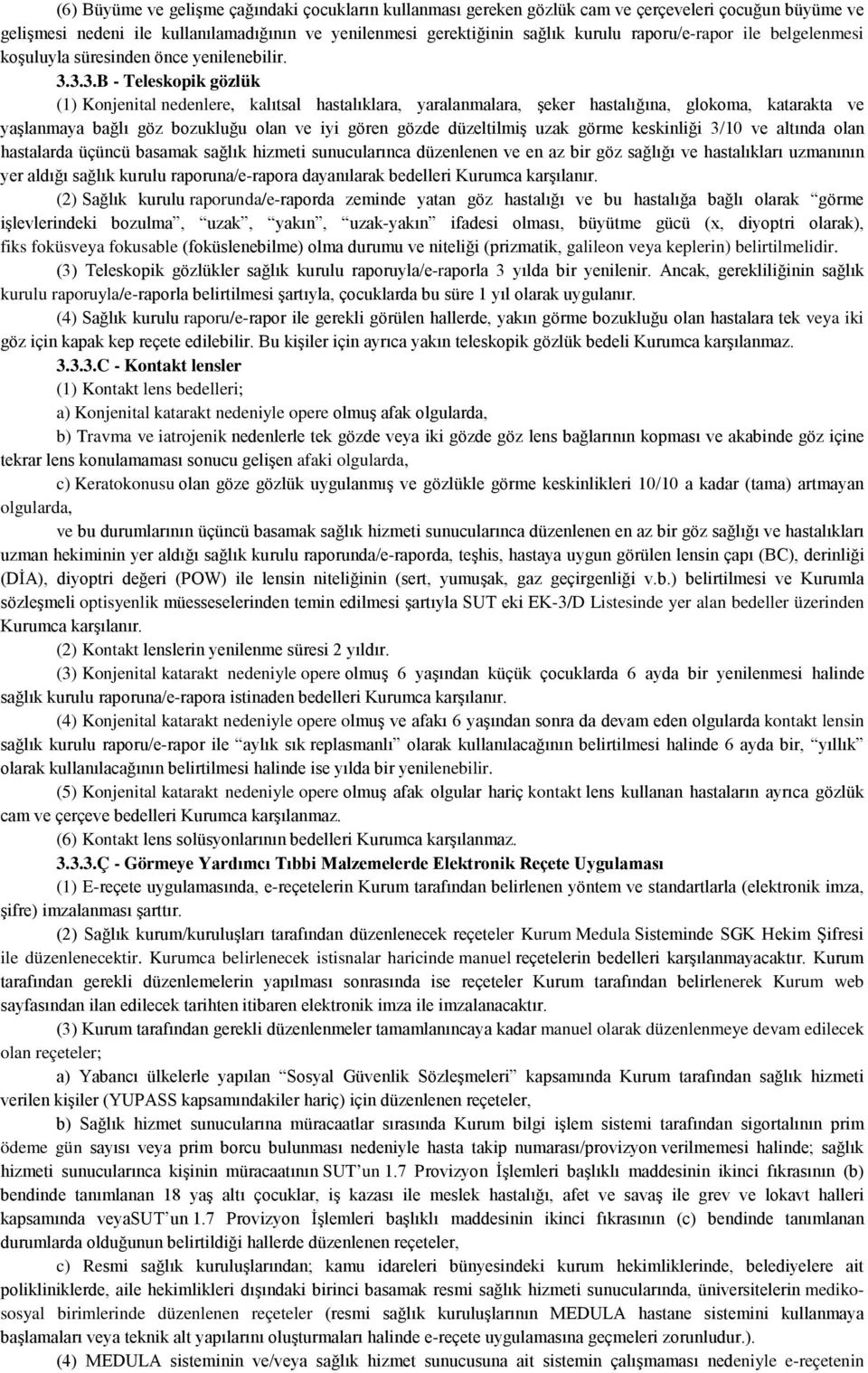 3.3.B - Teleskopik gözlük (1) Konjenital nedenlere, kalıtsal hastalıklara, yaralanmalara, şeker hastalığına, glokoma, katarakta ve yaşlanmaya bağlı göz bozukluğu olan ve iyi gören gözde düzeltilmiş