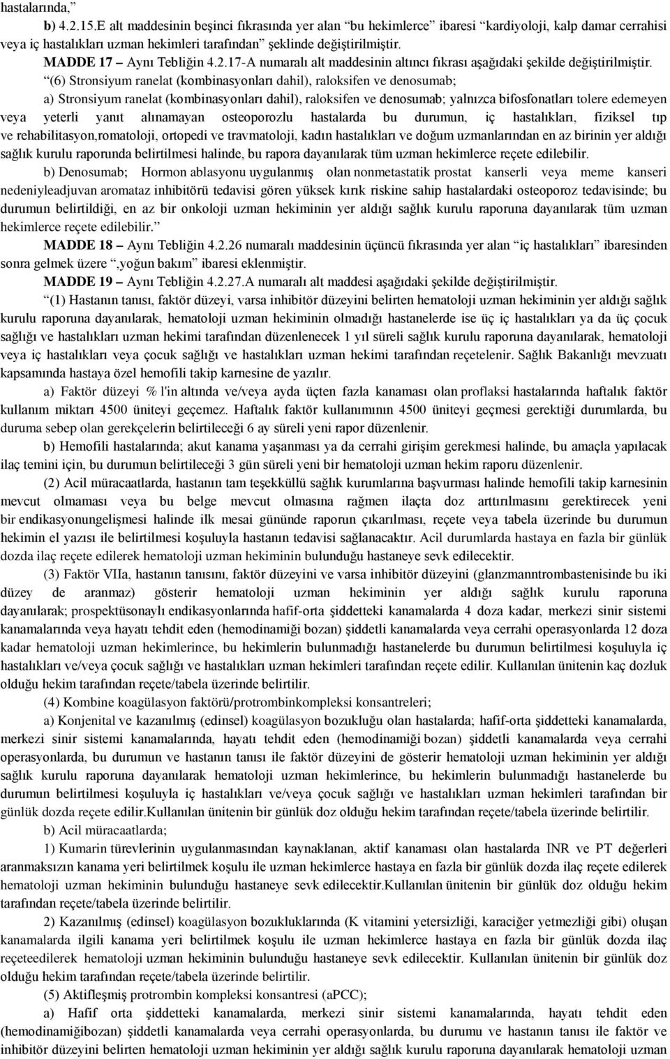 (6) Stronsiyum ranelat (kombinasyonları dahil), raloksifen ve denosumab; a) Stronsiyum ranelat (kombinasyonları dahil), raloksifen ve denosumab; yalnızca bifosfonatları tolere edemeyen veya yeterli