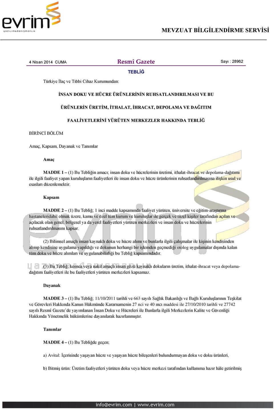 depolama-dağıtımı ile ilgili faaliyet yapan kuruluşların faaliyetleri ile insan doku ve hücre ürünlerinin ruhsatlandırılmasına ilişkin usul ve esasları düzenlemektir.