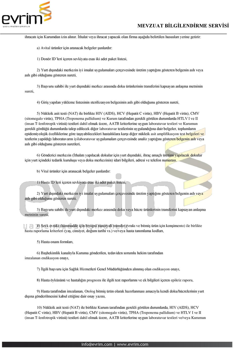 2) Yurt dışındaki merkezin iyi imalat uygulamaları çerçevesinde üretim yaptığını gösteren belgenin aslı veya aslı gibi olduğunu gösteren sureti, sureti, 3) Başvuru sahibi ile yurt dışındaki merkez