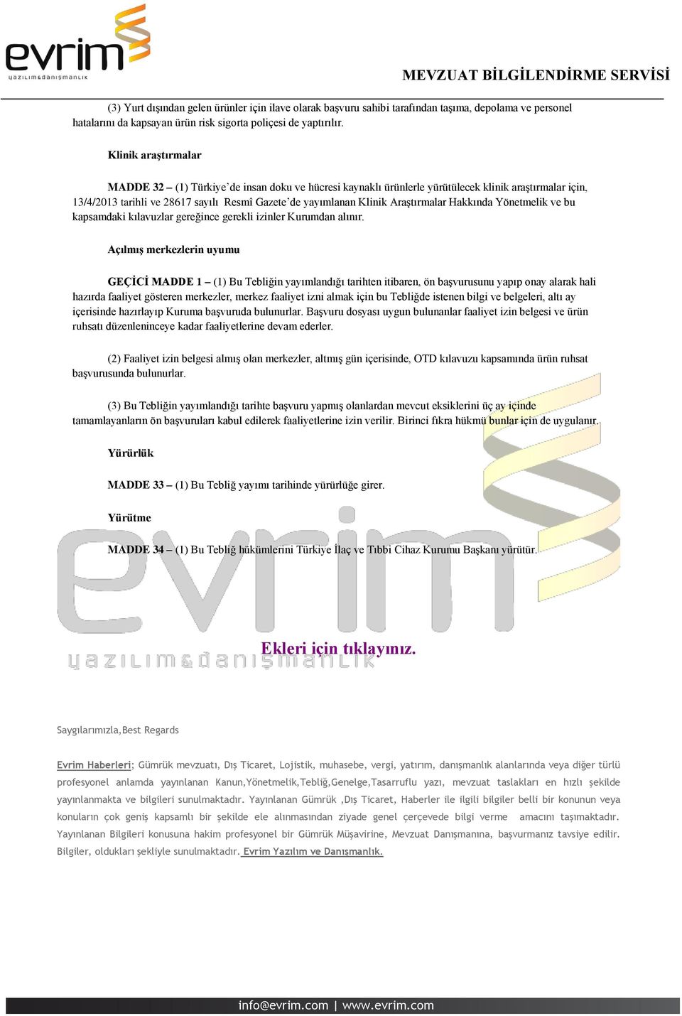 Araştırmalar Hakkında Yönetmelik ve bu kapsamdaki kılavuzlar gereğince gerekli izinler Kurumdan alınır.