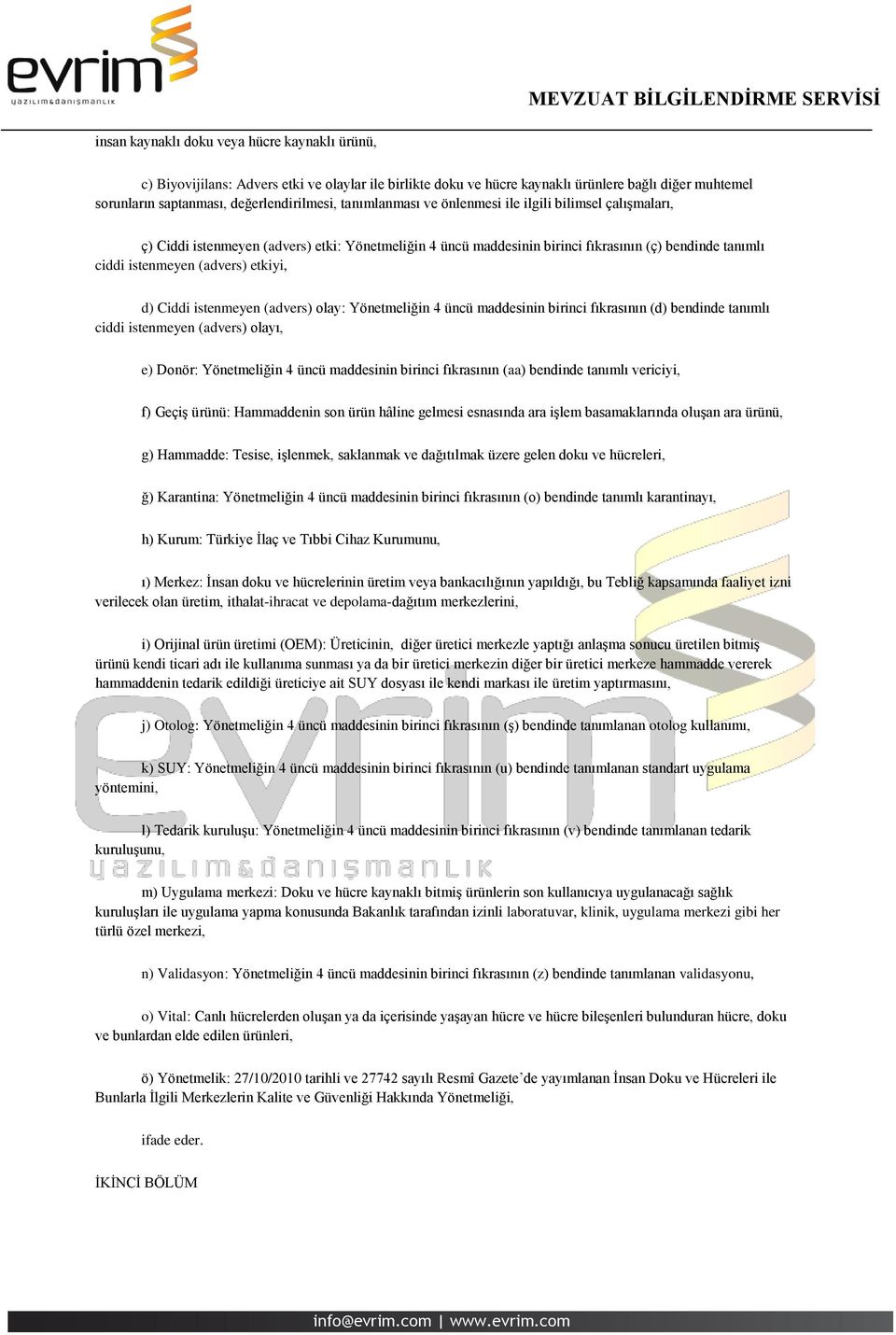 d) Ciddi istenmeyen (advers) olay: Yönetmeliğin 4 üncü maddesinin birinci fıkrasının (d) bendinde tanımlı ciddi istenmeyen (advers) olayı, e) Donör: Yönetmeliğin 4 üncü maddesinin birinci fıkrasının