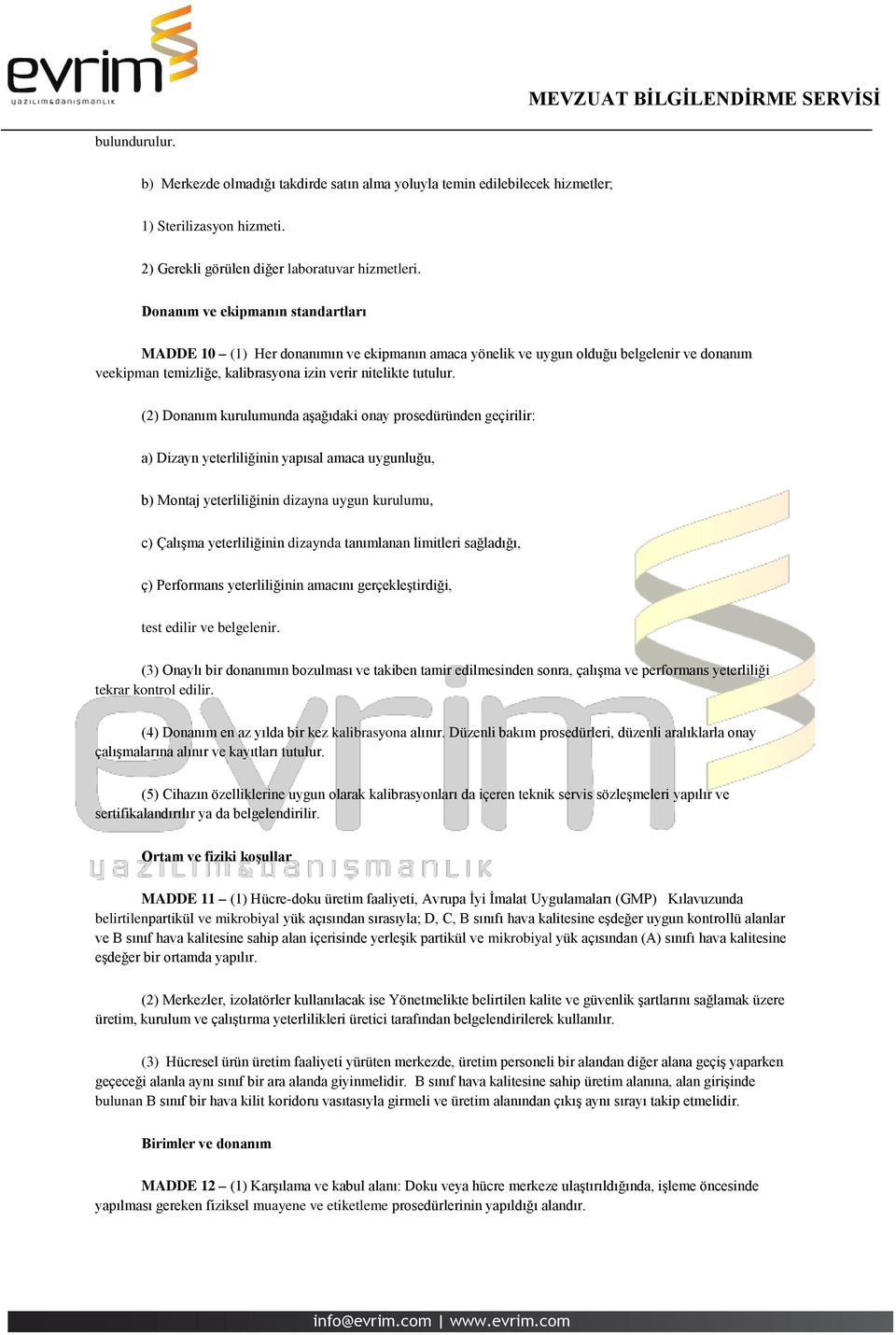 (2) Donanım kurulumunda aşağıdaki onay prosedüründen geçirilir: a) Dizayn yeterliliğinin yapısal amaca uygunluğu, b) Montaj yeterliliğinin dizayna uygun kurulumu, c) Çalışma yeterliliğinin dizaynda