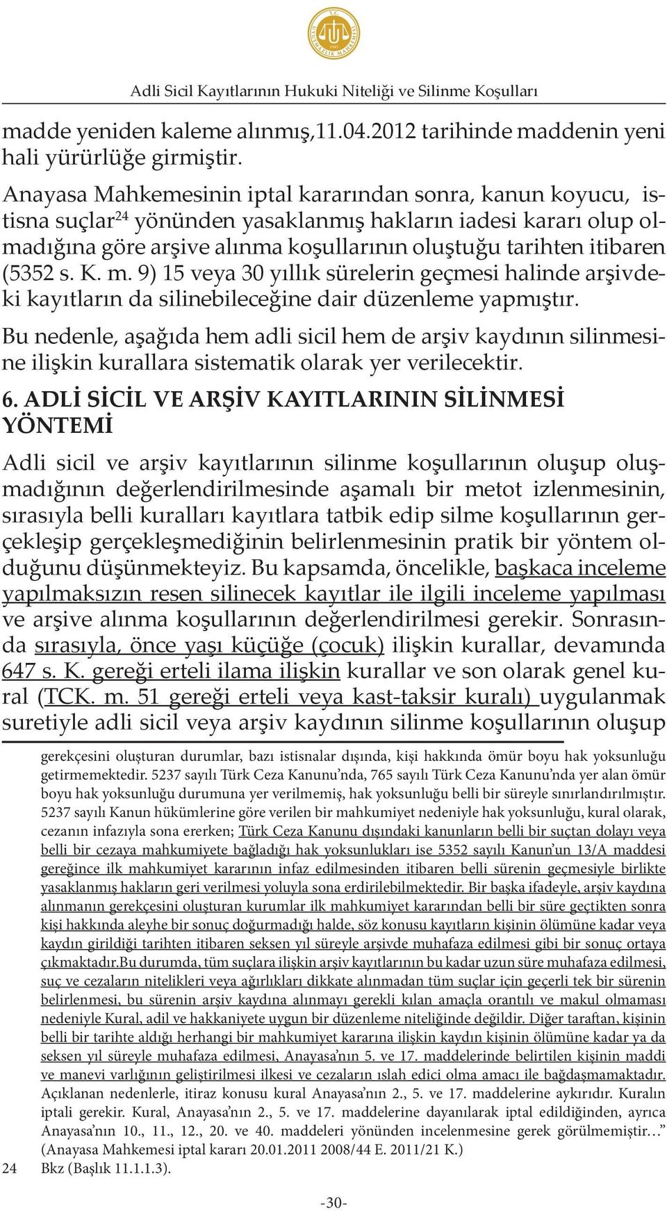 (5352 s. K. m. 9) 15 veya 30 yıllık sürelerin geçmesi halinde arşivdeki kayıtların da silinebileceğine dair düzenleme yapmıştır.