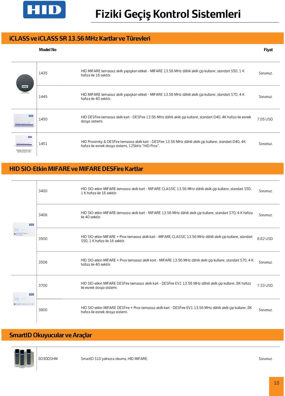 56 MHz dâhili akıllı çip kullanır, standart S70, 4 K hafıza ile 40 sektör. 1450 HID DESFire temassız akıllı kart - DESFire 13.