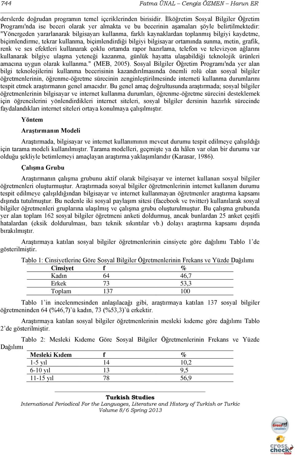 toplanmıģ bilgiyi kaydetme, biçimlendirme, tekrar kullanma, biçimlendirdiği bilgiyi bilgisayar ortamında sunma, metin, grafik, renk ve ses efektleri kullanarak çoklu ortamda rapor hazırlama, telefon