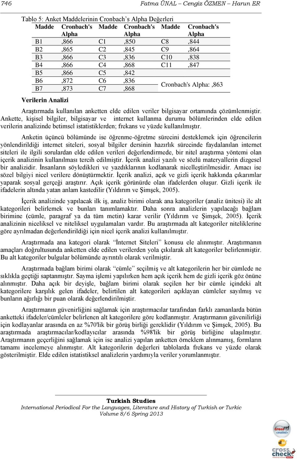 ortamında çözümlenmiģtir. Ankette, kiģisel bilgiler, bilgisayar ve internet kullanma durumu bölümlerinden elde edilen verilerin analizinde betimsel istatistiklerden; frekans ve yüzde kullanılmıģtır.