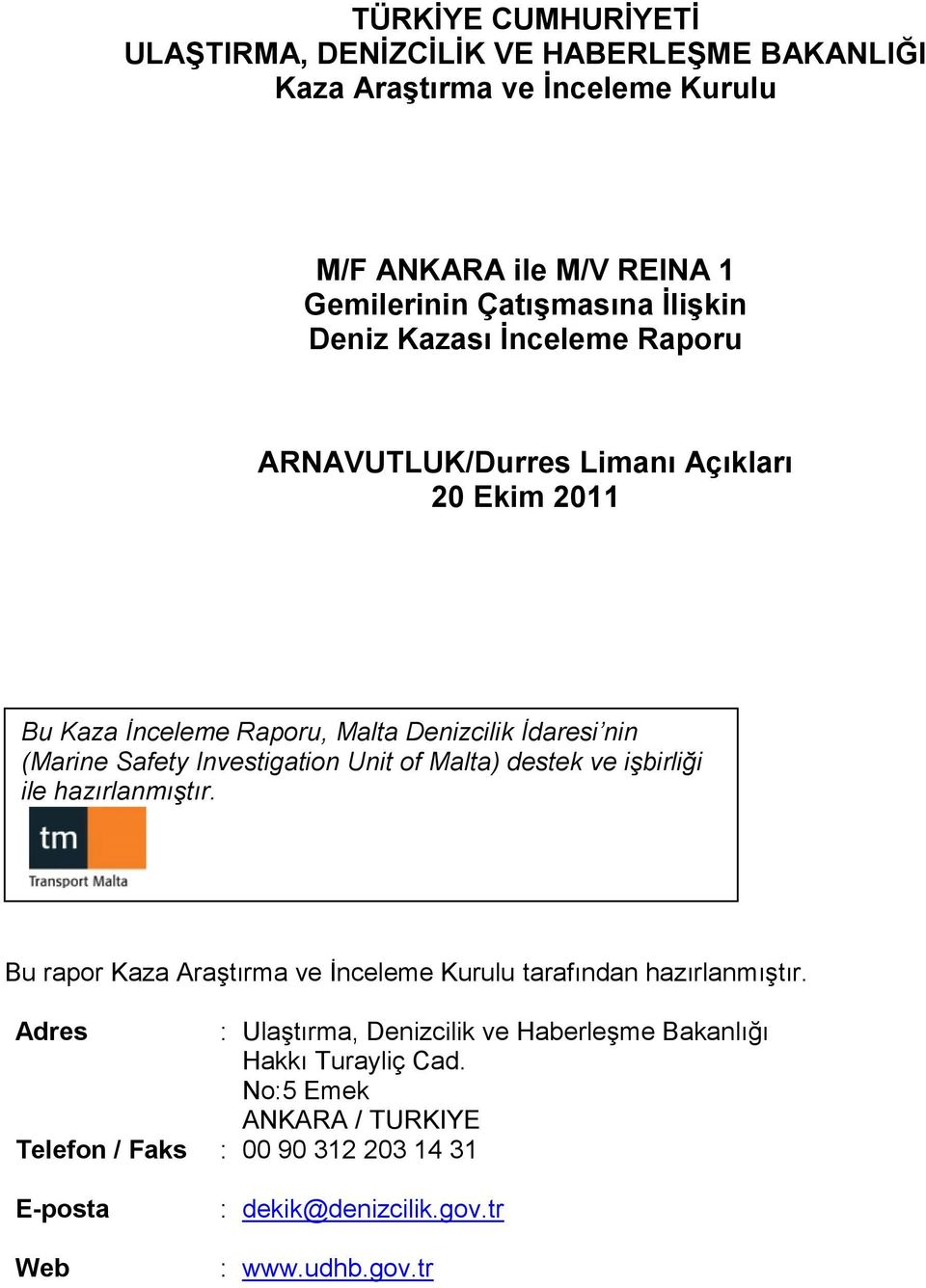 Unit of Malta) destek ve işbirliği ile hazırlanmıştır. Bu rapor Kaza Araştırma ve İnceleme Kurulu tarafından hazırlanmıştır.