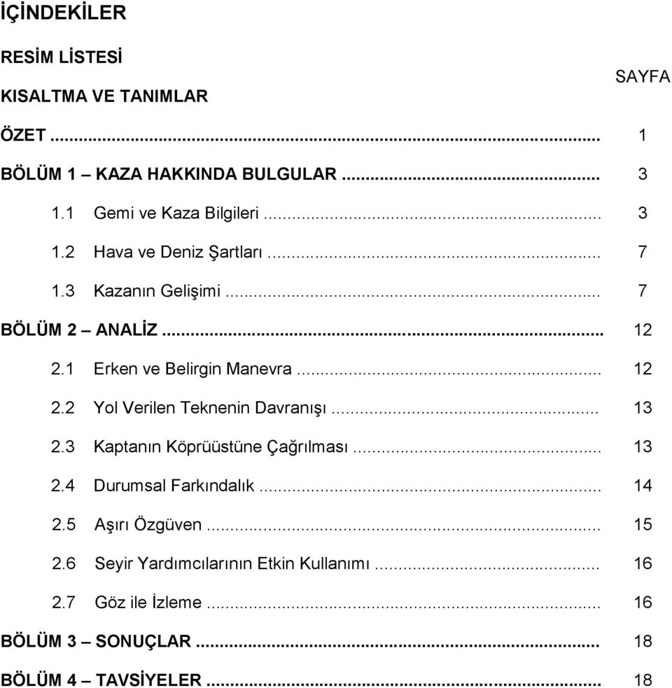 .. 13 2.3 Kaptanın Köprüüstüne Çağrılması... 13 2.4 Durumsal Farkındalık... 14 2.5 Aşırı Özgüven... 15 2.