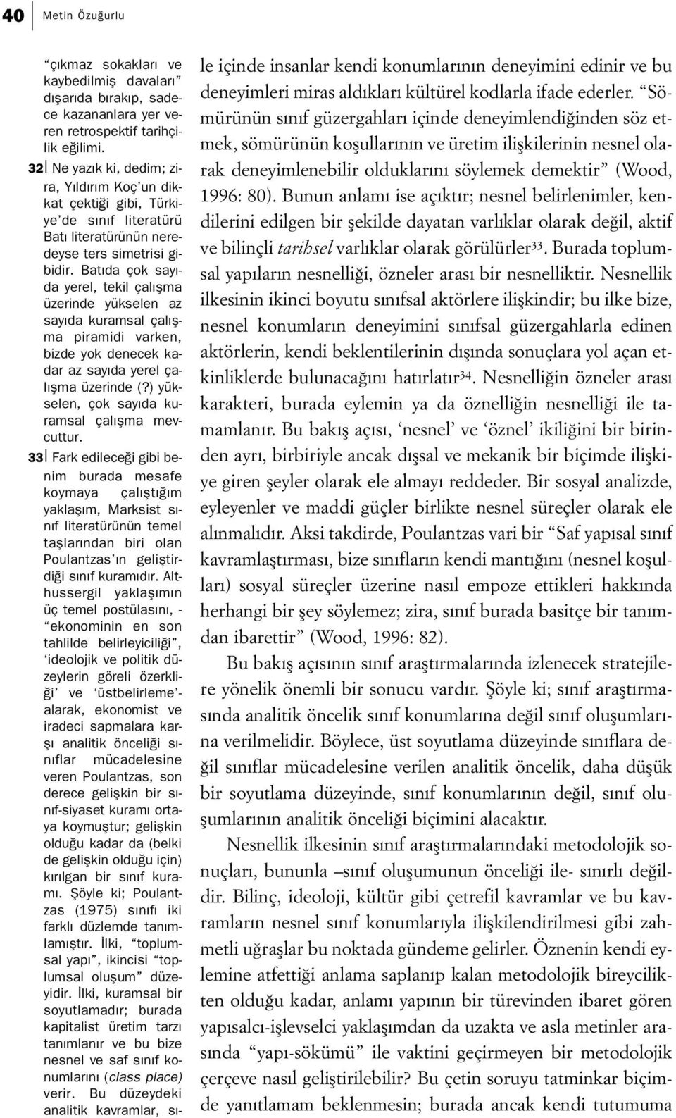 Bat da çok say - da yerel, tekil çal flma üzerinde yükselen az say da kuramsal çal flma piramidi varken, bizde yok denecek kadar az say da yerel çal flma üzerinde (?