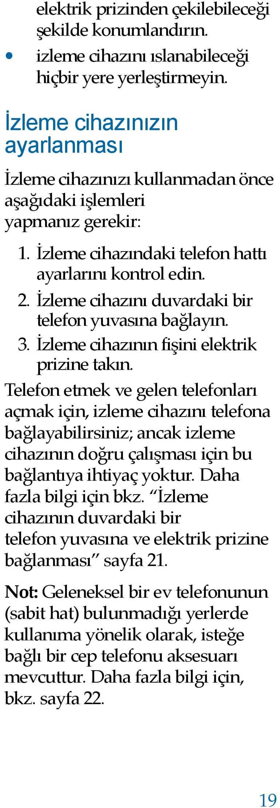 İzleme cihazını duvardaki bir telefon yuvasına bağlayın. 3. İzleme cihazının fişini elektrik prizine takın.