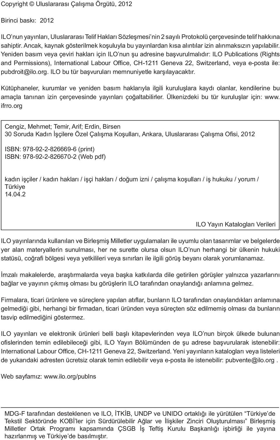 Yeniden basım veya çeviri hakları için ILO nun şu adresine başvurulmalıdır: ILO Publications (Rights and Permissions), International Labour Offi ce, CH-1211 Geneva 22, Switzerland, veya e-posta ile: