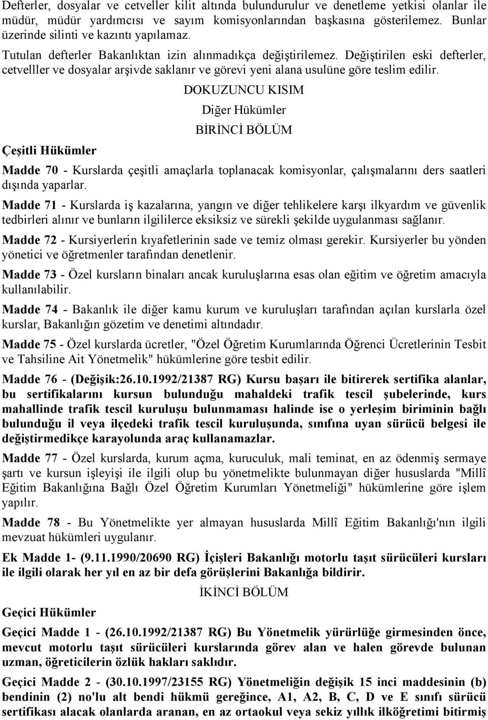 Değiştirilen eski defterler, cetvelller ve dosyalar arşivde saklanır ve görevi yeni alana usulüne göre teslim edilir.