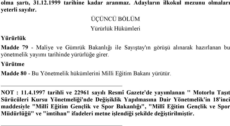 girer. Yürütme Madde 80 - Bu Yönetmelik hükümlerini Milli Eğitim Bakanı yürütür. NOT : 11.4.