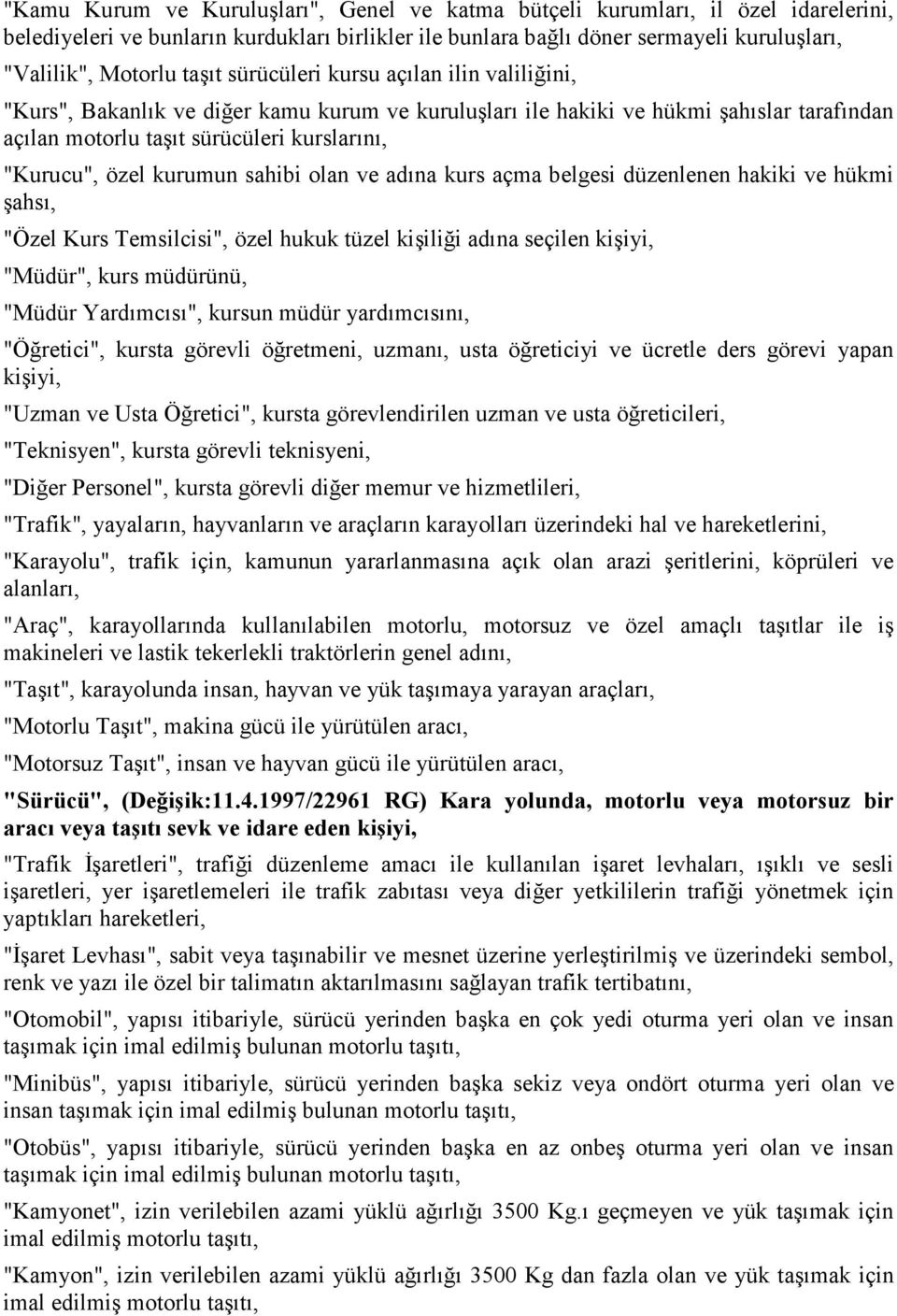 kurumun sahibi olan ve adına kurs açma belgesi düzenlenen hakiki ve hükmi şahsı, "Özel Kurs Temsilcisi", özel hukuk tüzel kişiliği adına seçilen kişiyi, "Müdür", kurs müdürünü, "Müdür Yardımcısı",