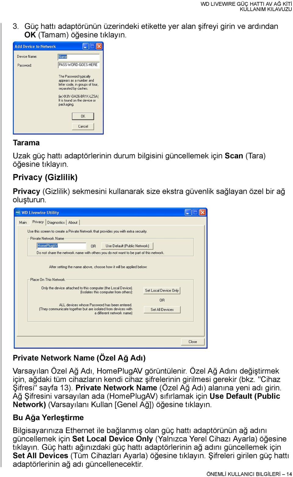 Privacy (Gizlilik) Privacy (Gizlilik) sekmesini kullanarak size ekstra güvenlik sağlayan özel bir ağ oluşturun. Private Network Name (Özel Ağ Adı) Varsayılan Özel Ağ Adı, HomePlugAV görüntülenir.