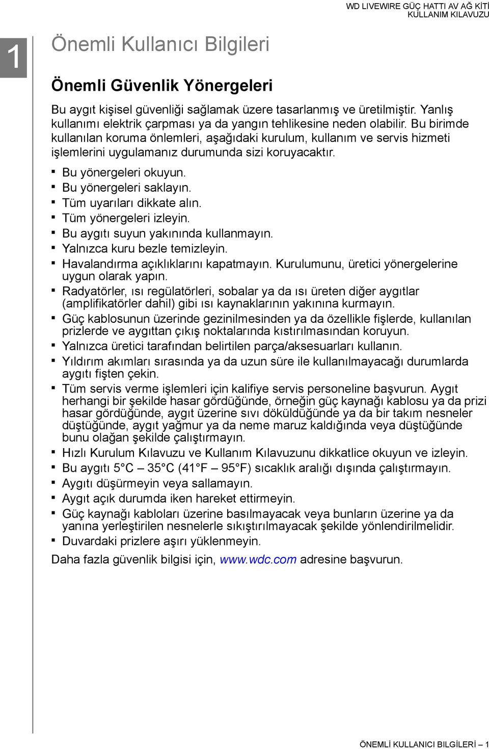 Bu birimde kullanılan koruma önlemleri, aşağıdaki kurulum, kullanım ve servis hizmeti işlemlerini uygulamanız durumunda sizi koruyacaktır. Bu yönergeleri okuyun. Bu yönergeleri saklayın.