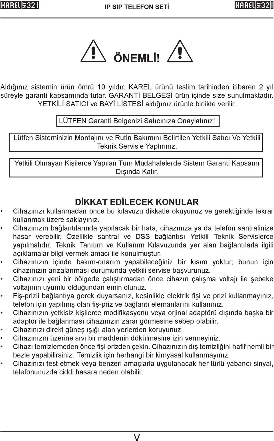 Lütfen Sisteminizin Montajını ve Rutin Bakımını Belirtilen Yetkili Satıcı Ve Yetkili Teknik Servis e Yaptırınız.