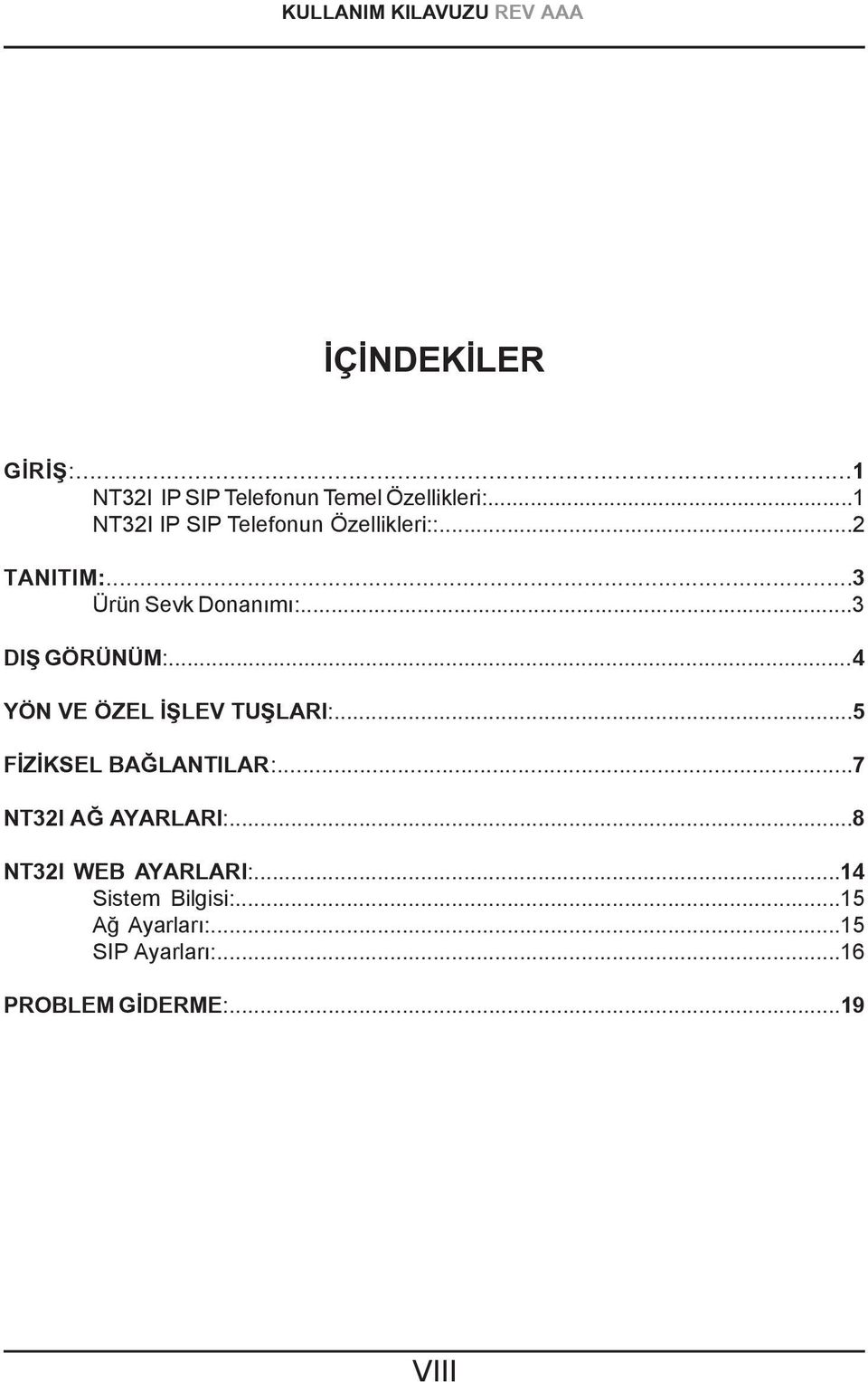 ..4 YÖN VE ÖZEL İŞLEV TUŞLARI:...5 FİZİKSEL BAĞLANTILAR :...7 NT32I AĞ AYARLARI:.