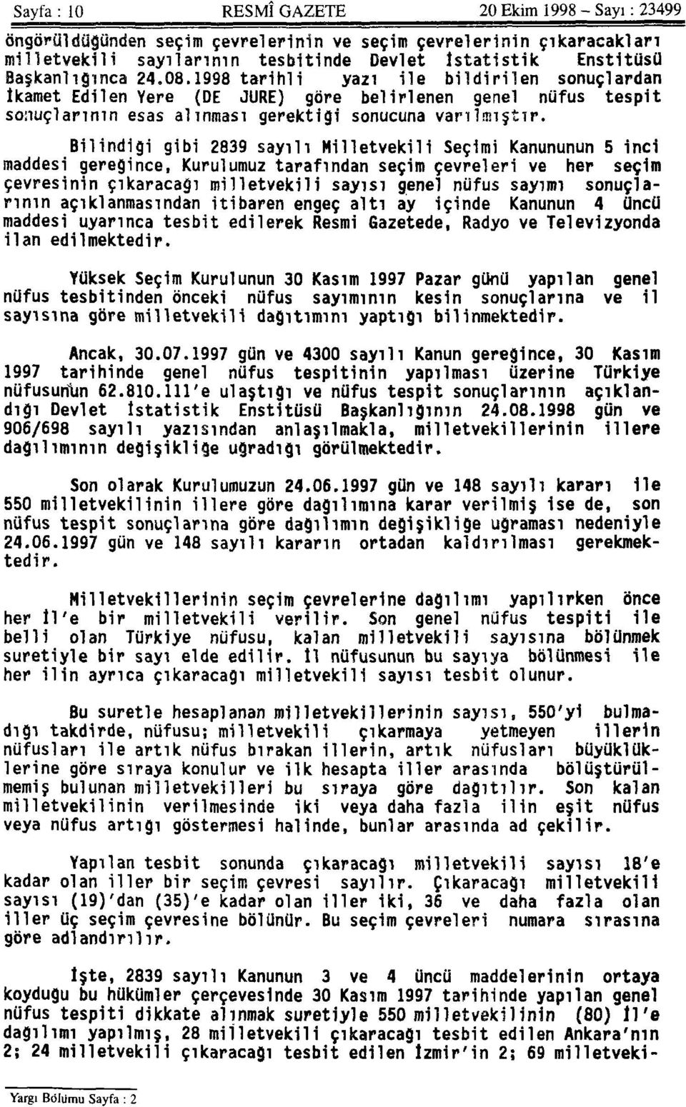 Bilindiği gibi 2839 sayılı Milletvekili Seçimi Kanununun 5 inci maddesi gereğince, Kurulumuz tarafından seçim çevreleri ve her seçim çevresinin çıkaracağı milletvekili sayısı genel nüfus sayımı