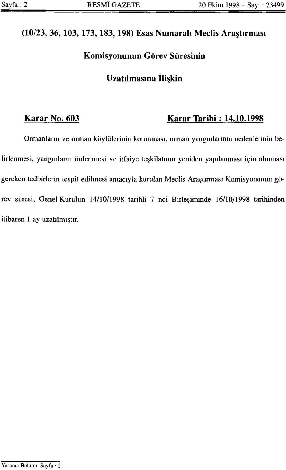 1998 Ormanların ve orman köylülerinin korunması, orman yangınlarının nedenlerinin belirlenmesi, yangınların önlenmesi ve itfaiye teşkilatının