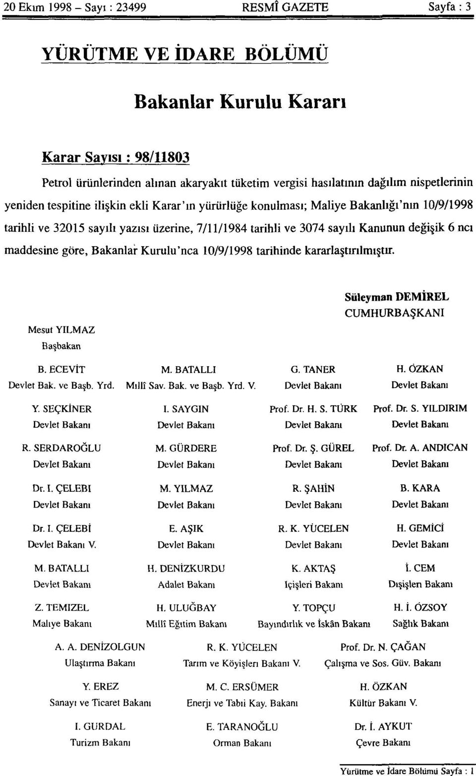 ncı maddesine göre, Bakanlar Kurulu'nca 10/9/1998 tarihinde kararlaştırılmıştır. Süleyman DEMIREL CUMHURBAŞKANI Mesut YILMAZ Başbakan B. ECEVİT M. BATALLI G. TANER H. ÖZKAN Devlet Bak. ve Başb. Yrd.