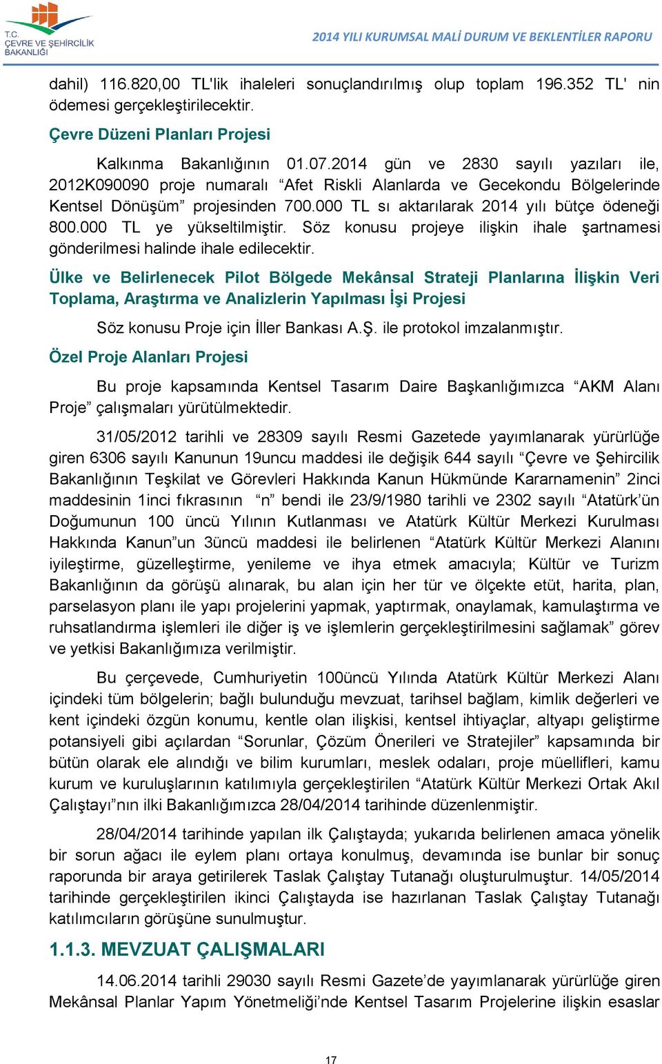 000 TL ye yükseltilmiştir. Söz konusu projeye ilişkin ihale şartnamesi gönderilmesi halinde ihale edilecektir.