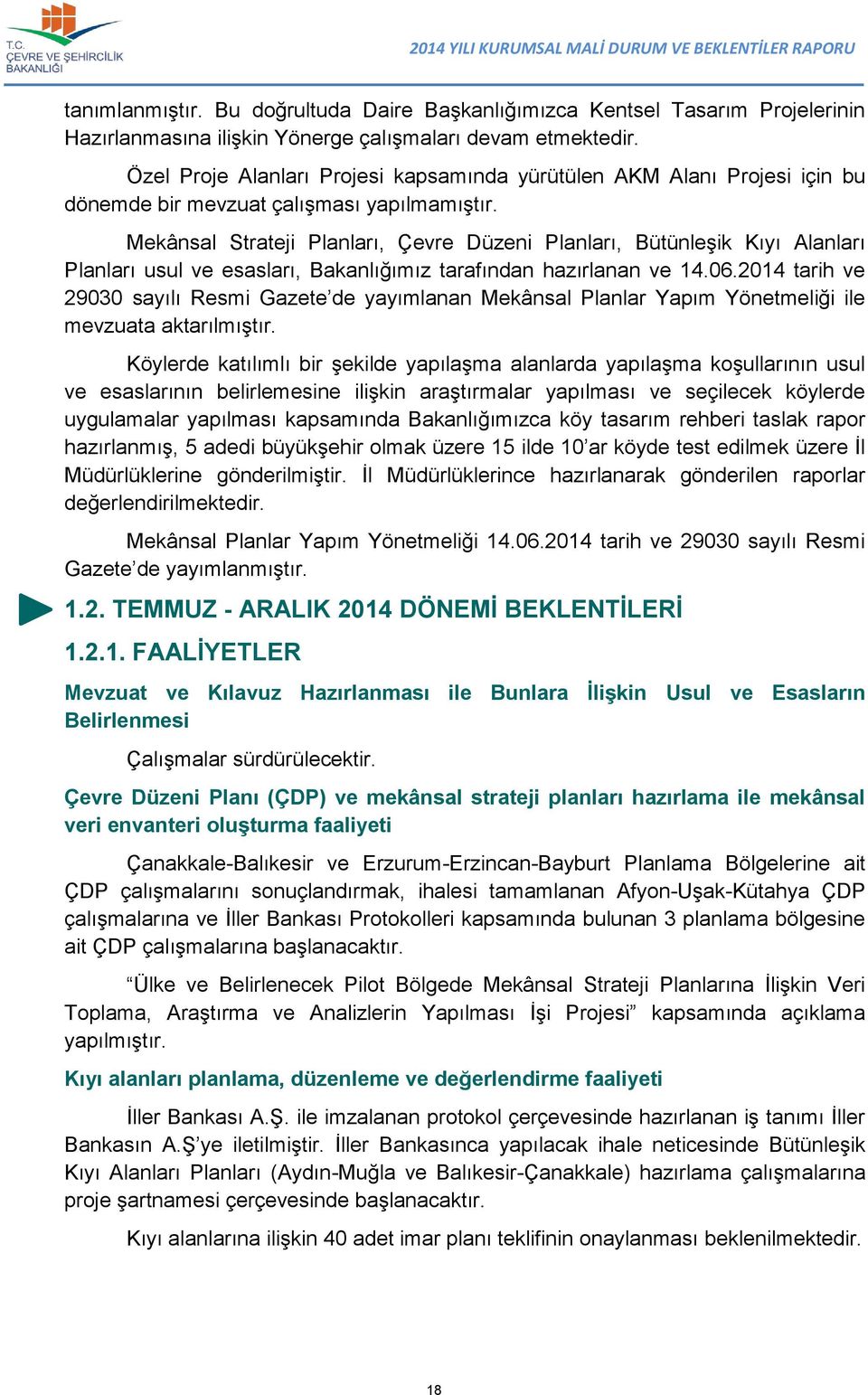 Mekânsal Strateji Planları, Çevre Düzeni Planları, Bütünleşik Kıyı Alanları Planları usul ve esasları, Bakanlığımız tarafından hazırlanan ve 14.06.