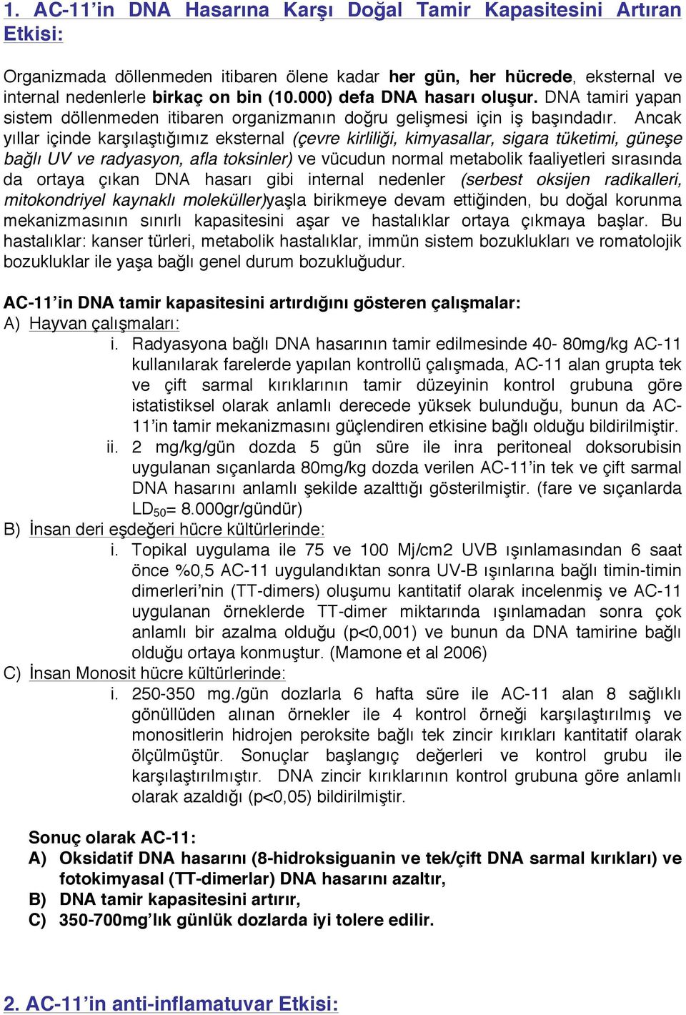 Ancak yıllar içinde karşılaştığımız eksternal (çevre kirliliği, kimyasallar, sigara tüketimi, güneşe bağlı UV ve radyasyon, afla toksinler) ve vücudun normal metabolik faaliyetleri sırasında da