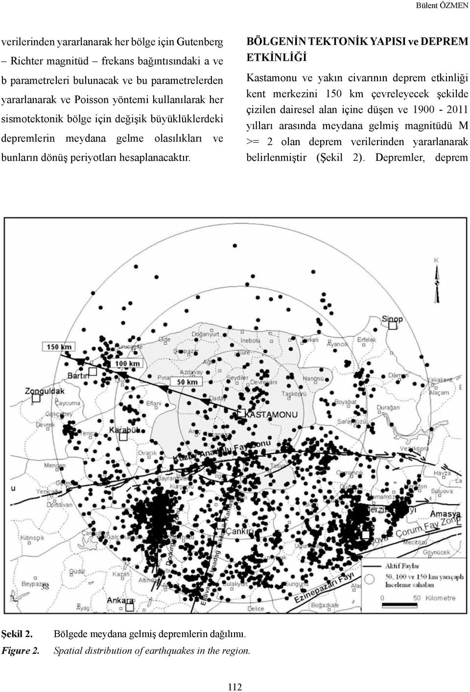 BÖLGENİN TEKTONİK YAPISI ve DEPREM ETKİNLİĞİ Kastamonu ve yakın civarının deprem etkinliği kent merkezini 150 km çevreleyecek şekilde çizilen dairesel alan içine düşen ve 1900-2011 yılları