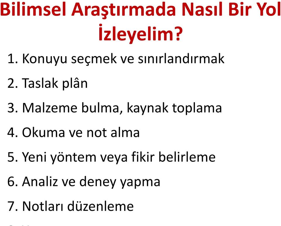 Malzeme bulma, kaynak toplama 4. Okuma ve not alma 5.