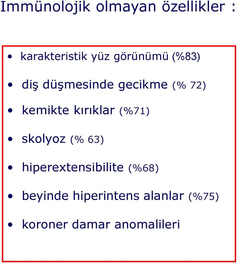 kırıklar (%71) skolyoz (% 63) hiperextensibilite (%68)