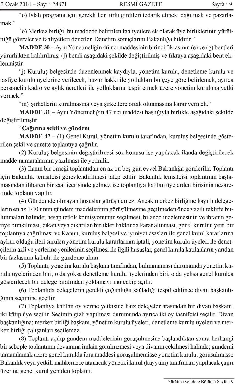 MADDE 30 Aynı Yönetmeliğin 46 ncı maddesinin birinci fıkrasının (e) ve (g) bentleri yürürlükten kaldırılmış, (j) bendi aşağıdaki şekilde değiştirilmiş ve fıkraya aşağıdaki bent eklenmiştir.