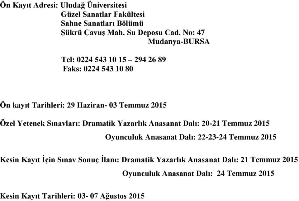 Yetenek Sınavları: Dramatik Yazarlık Anasanat Dalı: 20-21 Temmuz 2015 Oyunculuk Anasanat Dalı: 22-23-24 Temmuz 2015 Kesin Kayıt