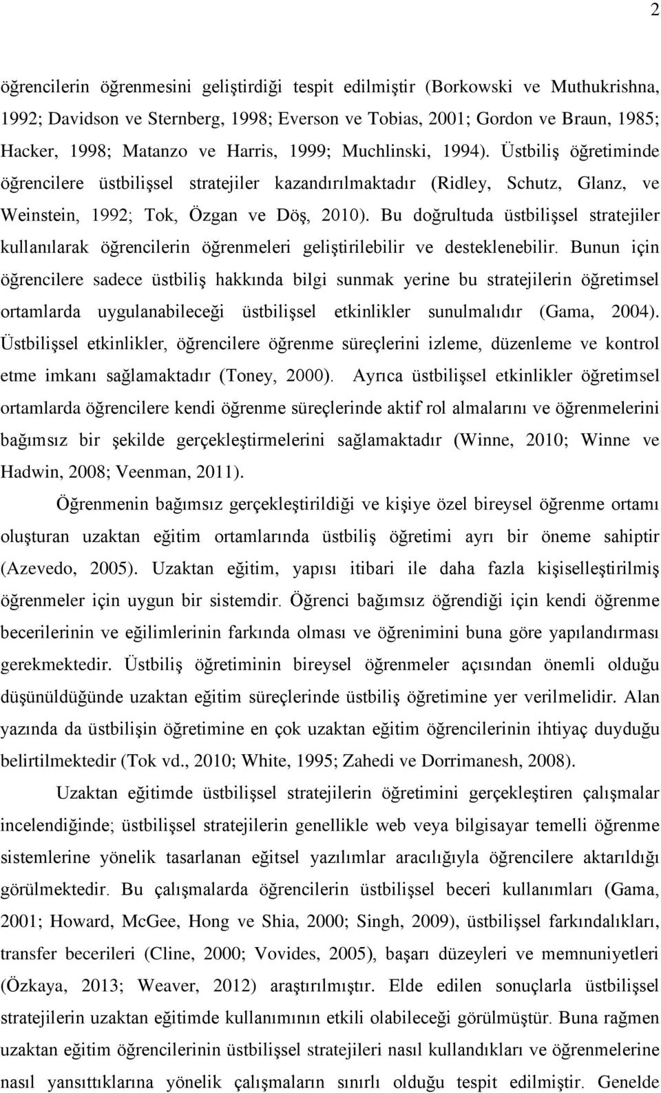 Bu doğrultuda üstbilişsel stratejiler kullanılarak öğrencilerin öğrenmeleri geliştirilebilir ve desteklenebilir.