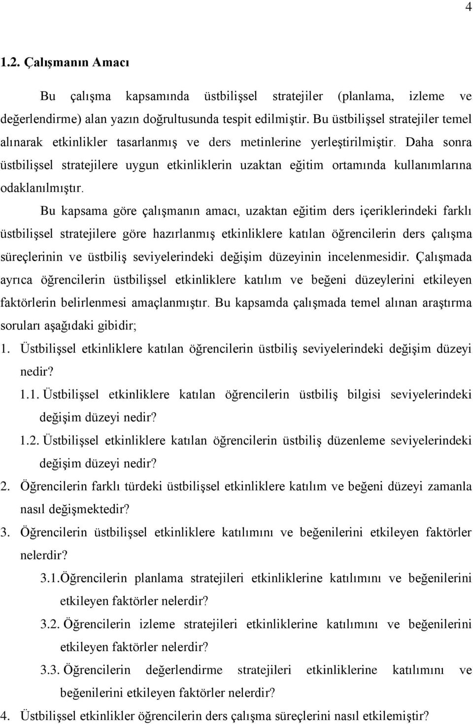 Daha sonra üstbilişsel stratejilere uygun etkinliklerin uzaktan eğitim ortamında kullanımlarına odaklanılmıştır.