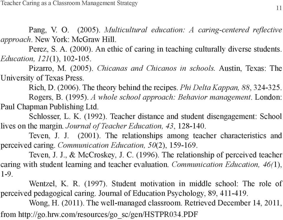 (2006). The theory behind the recipes. Phi Delta Kappan, 88, 324-325. Rogers, B. (1995). A whole school approach: Behavior management. London: Paul Chapman Publishing Ltd. Schlosser, L. K. (1992).