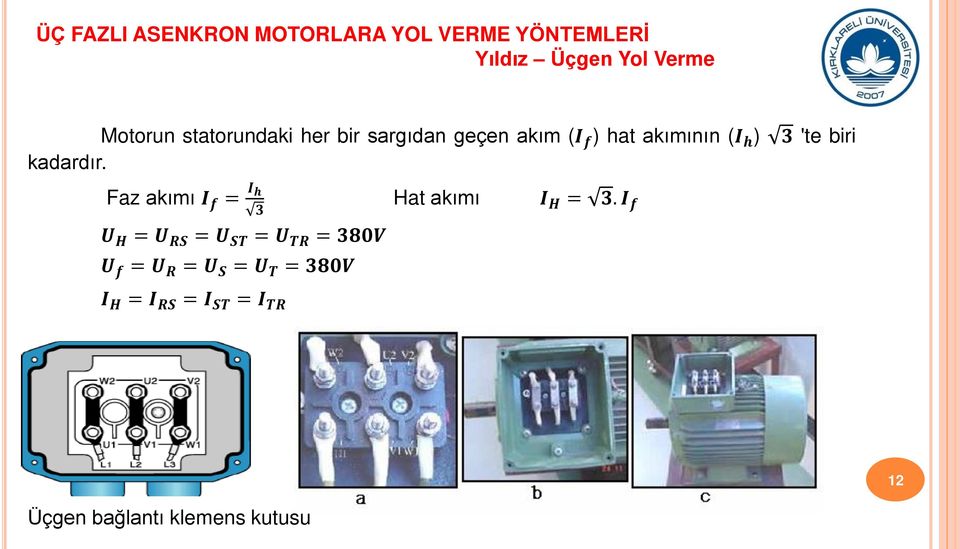 Faz akımı I f = I h 3 U H = U RS = U ST = U TR = 380V U f = U R = U S