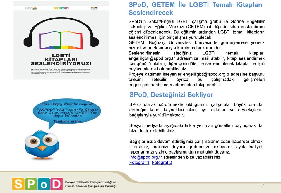 GETEM, Boğaziçi Üniversitesi bünyesinde görmeyenlere yönelik hizmet vermek amacıyla kurulmuş bir kurumdur. Seslendirilmesini istediğiniz LGBTİ temalı kitapları engellilgbti@spod.org.