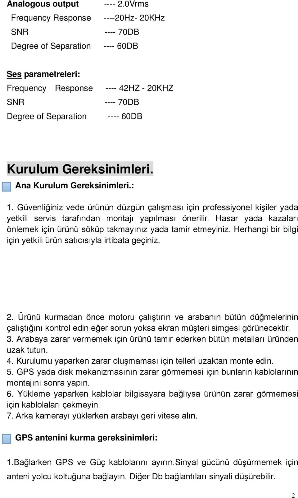 Güvenliğiniz vede ürünün düzgün çalışması için professiyonel kişiler yada yetkili servis tarafından montajı yapılması önerilir.