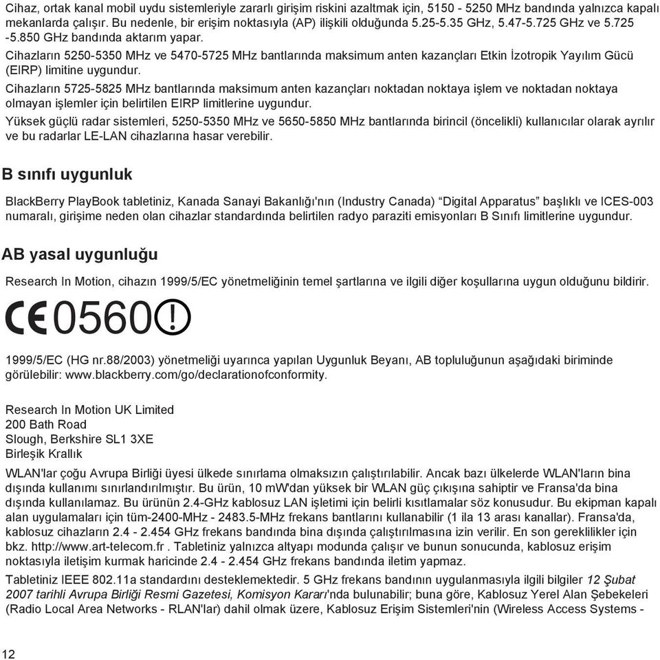 Cihazların 5250-5350 MHz ve 5470-5725 MHz bantlarında maksimum anten kazançları Etkin İzotropik Yayılım Gücü (EIRP) limitine uygundur.