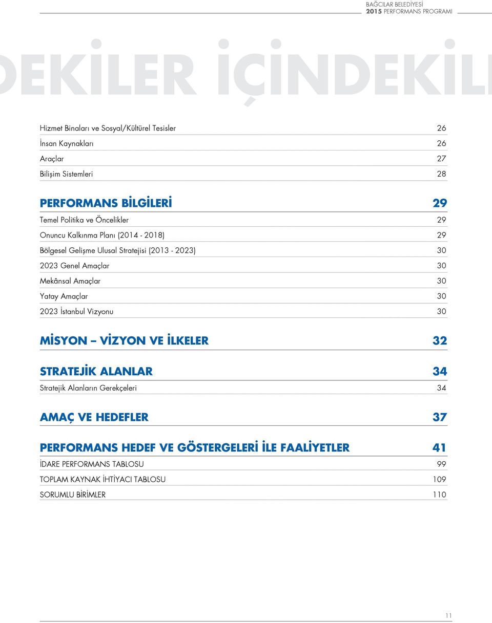 Genel Amaçlar 30 Mekânsal Amaçlar 30 Yatay Amaçlar 30 2023 İstanbul Vizyonu 30 MİSYON VİZYON VE İLKELER 32 STRATEJİK ALANLAR 34