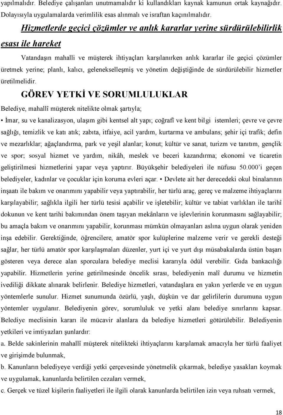 planlı, kalıcı, gelenekselleşmiş ve yönetim değiştiğinde de sürdürülebilir hizmetler üretilmelidir.