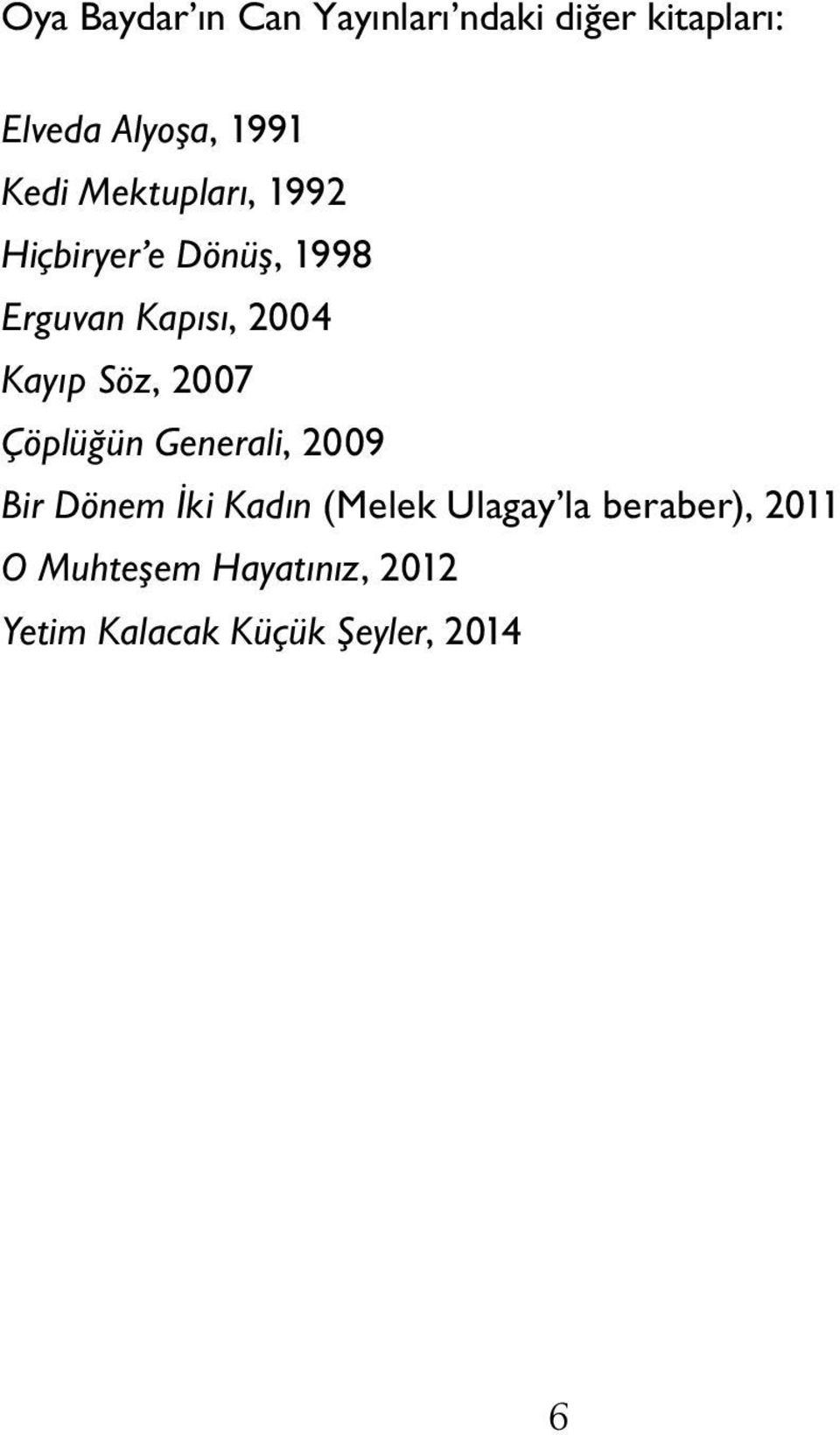 Söz, 2007 Çöplüğün Generali, 2009 Bir Dönem İki Kadın (Melek Ulagay la